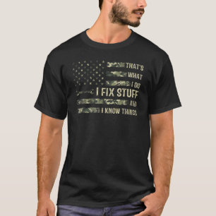 That's What I Do I Fix Stuff And I Know Things Sa T-Shirt