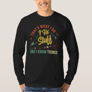That's What I Do I Fix Stuff And I Know Things Sa T-Shirt