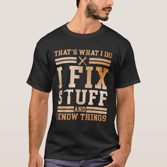 That's What I Do I Fix Stuff And I Know Things  Sa T-Shirt (Front)