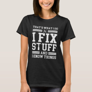 That's What I Do I Fix Stuff And I Know Things Sa T-Shirt