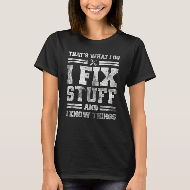 That's What I Do I Fix Stuff And I Know Things  Sa T-Shirt (Front)