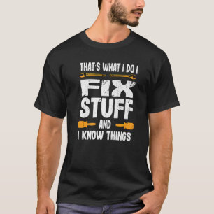 That's What I Do I Fix Stuff And I Know Things Sa T-Shirt