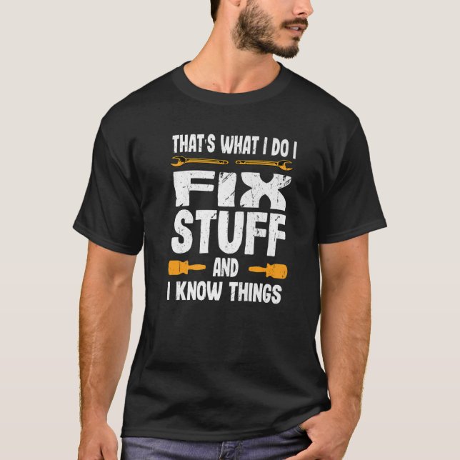 That's What I Do I Fix Stuff And I Know Things  Sa T-Shirt (Front)