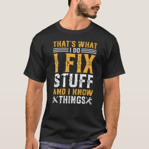 That's What I Do I Fix Stuff and I Know Things Sa T-Shirt
