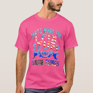 That's What I Do I Fix Stuff And I Know Things Sa T-Shirt