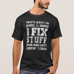 That's What I Do I Fix Stuff And I Know Things Sa T-Shirt