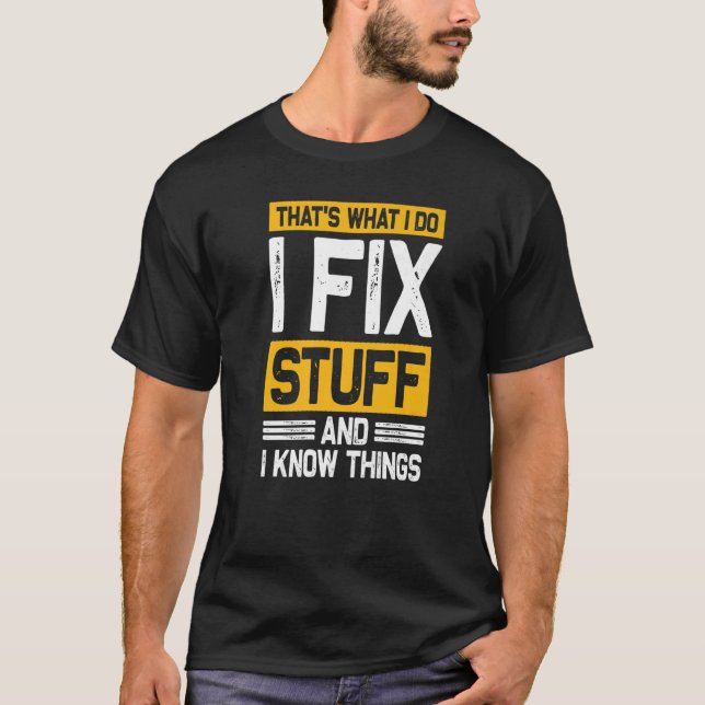That's What I Do I Fix Stuff And I Know Things  Sa T-Shirt (Front)