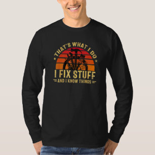 That's What I Do I Fix Stuff And I Know Things Sa T-Shirt