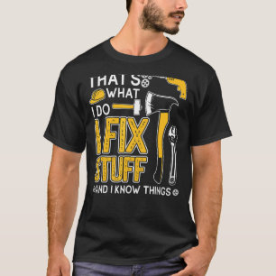 That's What I Do I Fix Stuff And I Know Things Sa T-Shirt