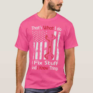 That's What I Do I Fix Stuff And I Know Things Sa T-Shirt