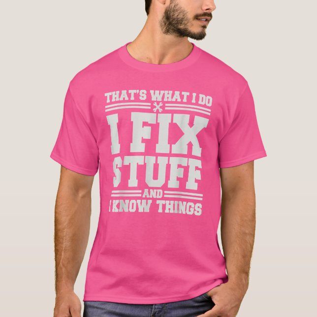 That's What I Do I Fix Stuff And I Know Things  Sa T-Shirt (Front)
