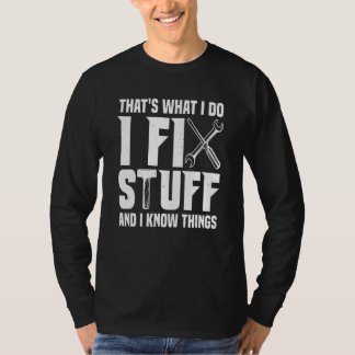 That's What I Do I Fix Stuff And I Know Things  Sa T-Shirt
