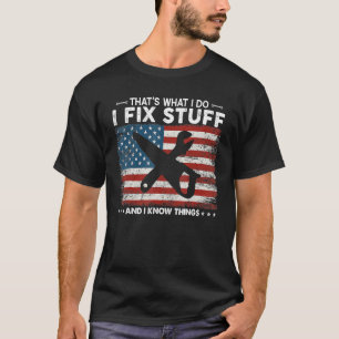 That's What I Do I Fix Stuff And I Know Things Sa T-Shirt