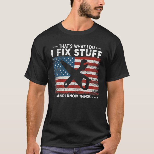 That's What I Do I Fix Stuff And I Know Things  Sa T-Shirt (Front)
