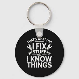 That's What I Do I Fix Stuff And I Know Things Shi Key Ring
