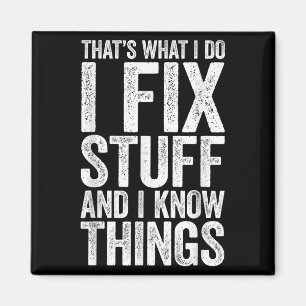 That's What I Do I Fix Stuff And I Know Things Shi Magnet