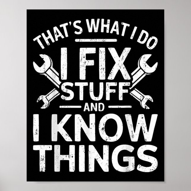That's What I Do I Fix Stuff And I Know Things Shi Poster (Front)