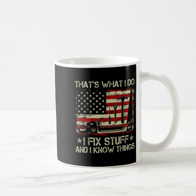 That's What I Do I Fix Stuff And I Know Things Us  Coffee Mug (Right)