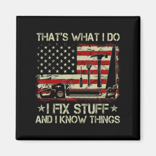 That's What I Do I Fix Stuff And I Know Things Us Magnet