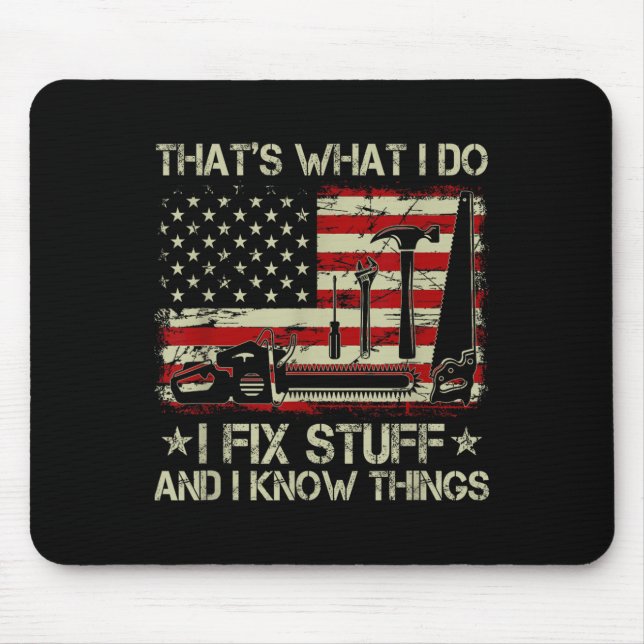 That's What I Do I Fix Stuff And I Know Things Us  Mouse Mat (Front)