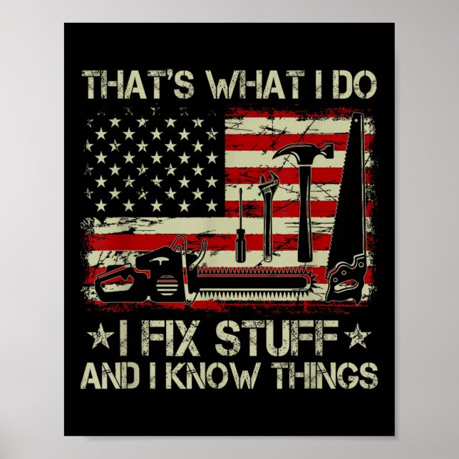 That's What I Do I Fix Stuff And I Know Things Us  Poster (Front)
