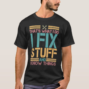 Thats What I Do I Fix Stuff And I Know Things Vi T-Shirt