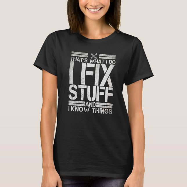 Thats What I Do I Fix Stuff And I Know Things  Vin T-Shirt (Front)
