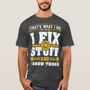 Thats What I Do I Fix Stuff And IKnow Things Funny T-Shirt