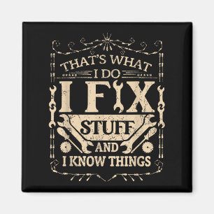 That's What I Do I Fix Stuff And Know Things Funny Magnet