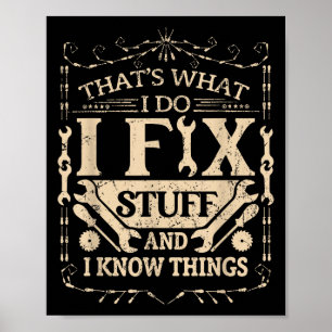 That's What I Do I Fix Stuff And Know Things Funny Poster