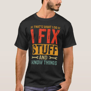 That's What I Do I Fix Stuff and Things Fathers Da T-Shirt