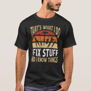 That's What I Do I Fix Stuff and Things Saying T-Shirt