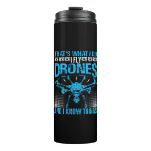 That's What I Do I Fly Drones & I Know Things Blue Thermal Tumbler