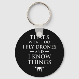 That's What I Do I Fly Drones & I Know Things Key Ring