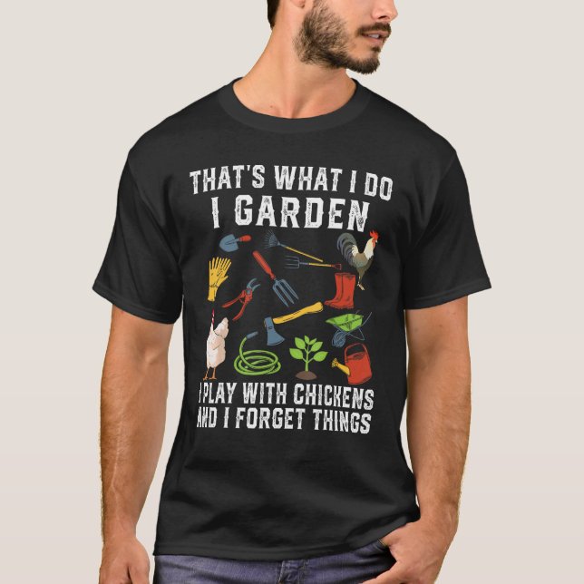 Thats What I Do I Garden I Play With Chickens Forg T-Shirt (Front)