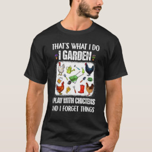 Thats What I Do I Garden I Play With Chickens Forg T-Shirt