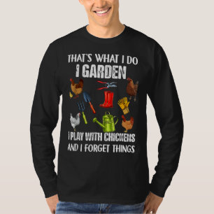 Thats What I Do I Garden I Play With Chickens Forg T-Shirt