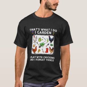 Thats What I Do I Garden I Play With Chickens Forg T-Shirt