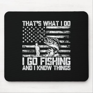 That's What I Do I Go Fishing And I Know Things Mouse Mat