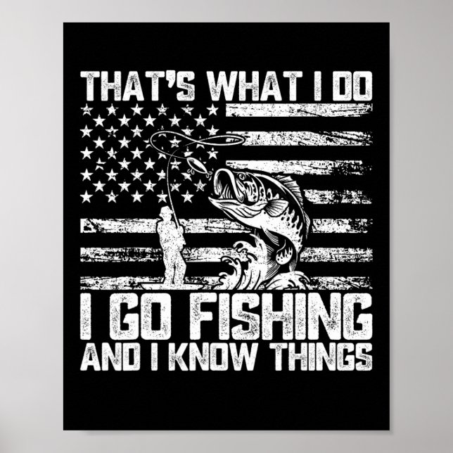 That's What I Do I Go Fishing And I Know Things  Poster (Front)