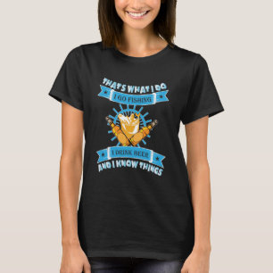 Thats what I do I go fishing drink beer Alcohol Br T-Shirt