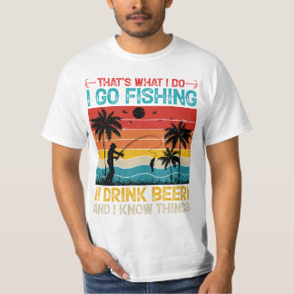 That's What I Do I Go Fishing I Drink Beer shirt