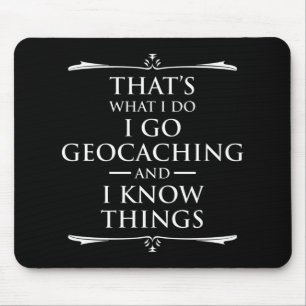 That's What I Do I Go Geocaching And I Know Things Mouse Mat