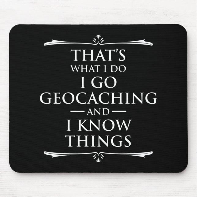 That's What I Do I Go Geocaching And I Know Things Mouse Mat (Front)
