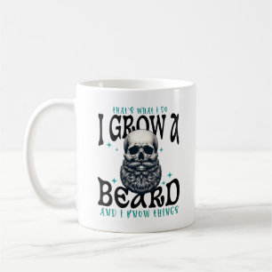 That's What I Do I Grow A Beard And I Know Things  Coffee Mug