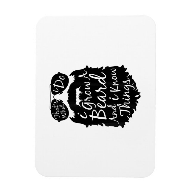 Thats what I do I grow a beard and I know things Magnet (Vertical)