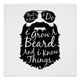 Thats what I do I grow a beard and I know things Poster