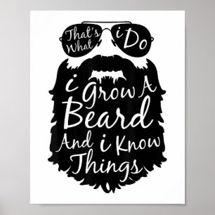 Thats what I do I grow a beard and I know things Poster