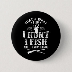 That's What I Do I Hunt Fish And Know Things Funny 6 Cm Round Badge