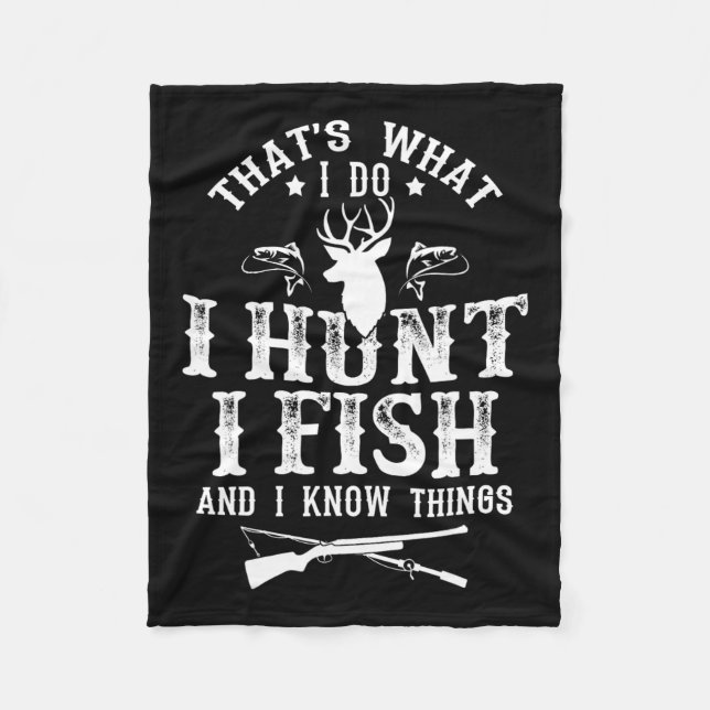 That's What I Do I Hunt Fish And Know Things Funny Fleece Blanket (Front)